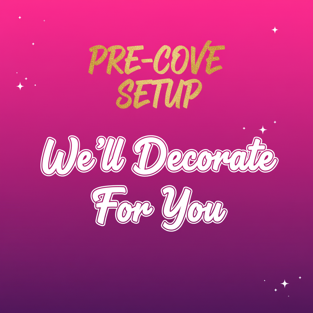 Pre-Cove Setup - We'll Decorate For You