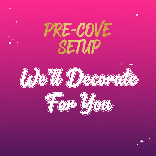 Pre-Cove Setup - We'll Decorate For You